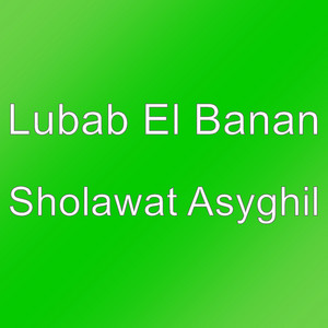 Download Lagu Lubab El Banan - Sholawat Asyghil MP3 Download Lagu Lubab El Banan - Sholawat Asyghil MP3