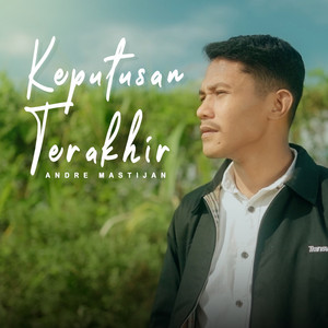 Download Lagu Andre Mastijan - Keputusan Terakhir MP3 Download Lagu Andre Mastijan - Keputusan Terakhir MP3
