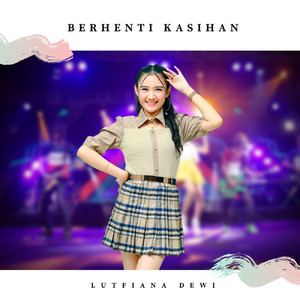 Download Lagu Lutfiana Dewi - Berhenti Kasihan MP3 Download Lagu Lutfiana Dewi - Berhenti Kasihan MP3