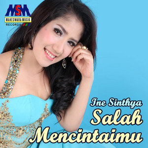 Download Lagu Ine Sinthya - Salah Mencintaimu MP3 Download Lagu Ine Sinthya - Salah Mencintaimu MP3