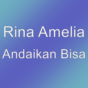 Download Lagu Rina Amelia - Andaikan Bisa MP3 Download Lagu Rina Amelia - Andaikan Bisa MP3