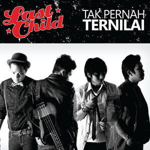 Download Lagu Last Child - Tak Pernah Ternilai MP3