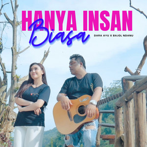 Download Lagu Dara Ayu, Bajol Ndanu - Hanya Insan Biasa MP3
