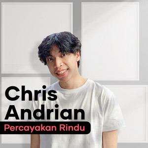 Download Lagu Chris Andrian - Percayakan Rindu MP3 Download Lagu Chris Andrian - Percayakan Rindu MP3