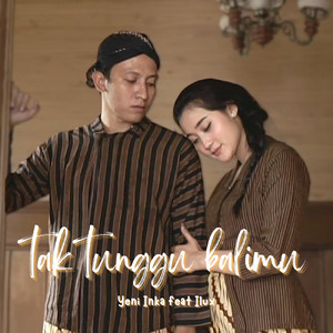 Download Lagu Yeni Inka, ILUX - Tak Tunggu Balimu MP3 Download Lagu Yeni Inka, ILUX - Tak Tunggu Balimu MP3