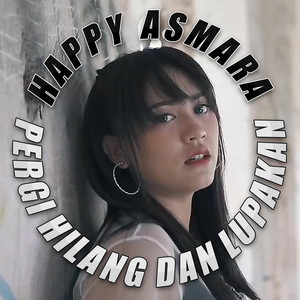 Download Lagu Happy Asmara - Pergi Hilang Dan Lupakan MP3 Download Lagu Happy Asmara - Pergi Hilang Dan Lupakan MP3