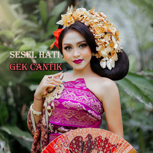Download Lagu Gek Cantik - Sesel Hati MP3 Download Lagu Gek Cantik - Sesel Hati MP3