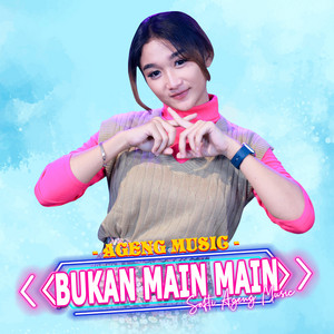 Download Lagu Sefti Ageng Music, Ageng Music - Bukan Main Main MP3 Download Lagu Sefti Ageng Music, Ageng Music - Bukan Main Main MP3
