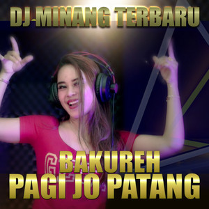 Download Lagu Dj Minang Terbaru - BAKUREH PAGI JO PATANG MP3