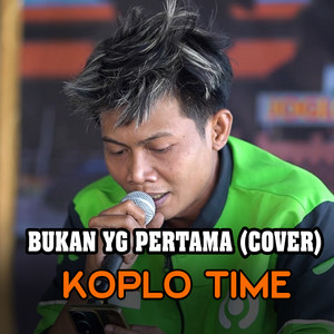 Download Lagu Koplo Time - Bukan Yg Pertama (Cover) MP3 Download Lagu Koplo Time - Bukan Yg Pertama (Cover) MP3