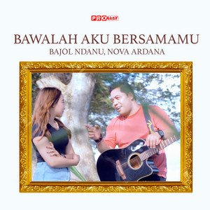 Download Lagu Bajol Ndanu, Nova Ardana - Bawalah Aku Bersamamu MP3
