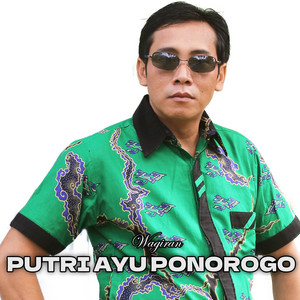 Download Lagu Wagiran Pratama - Putri Ayu Ponorogo MP3 Download Lagu Wagiran Pratama - Putri Ayu Ponorogo MP3