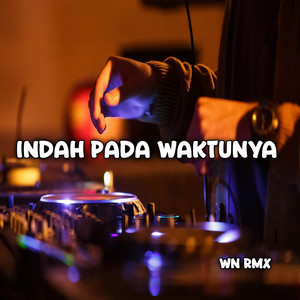 Download Lagu WN RMX - DJ INDAH PADA WAKTUNYA - DJ INDAH PADA WAKTUNYA MP3 Download Lagu WN RMX - DJ INDAH PADA WAKTUNYA - DJ INDAH PADA WAKTUNYA MP3