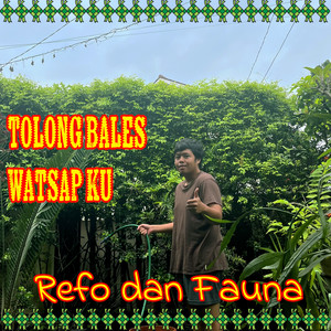 Download Lagu Refo Dan Fauna - Tolong Bales Watsap Ku MP3 Download Lagu Refo Dan Fauna - Tolong Bales Watsap Ku MP3