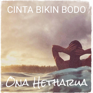 Download Lagu Ona Hetharua - Cinta Bikin Bodo MP3