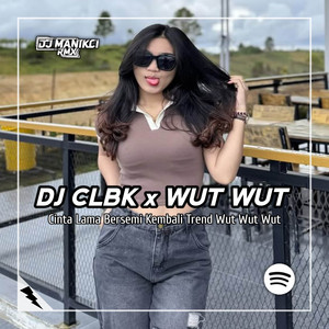 Download Lagu DJ ManikCi - DJ CLBK - Cinta Lama Bersemi Kembali Trend Wut Wut Wut - Remix MP3 Download Lagu DJ ManikCi - DJ CLBK - Cinta Lama Bersemi Kembali Trend Wut Wut Wut - Remix MP3