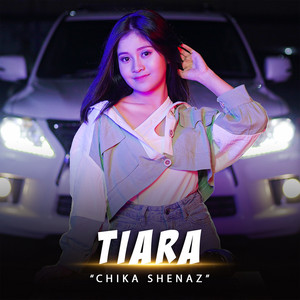 Download Lagu Chika Shenaz - Tiara MP3 Download Lagu Chika Shenaz - Tiara MP3