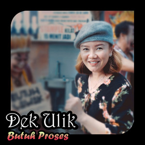 Download Lagu Dek Ulik - Butuh Proses MP3