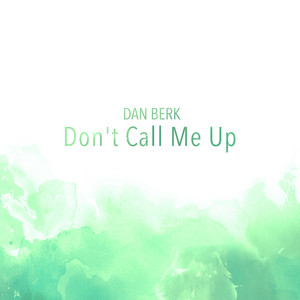 Download Lagu Dan Berk - Don't Call Me Up MP3 Download Lagu Dan Berk - Don't Call Me Up MP3