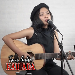 Download Lagu Tami Aulia - Kau Ada MP3 Download Lagu Tami Aulia - Kau Ada MP3