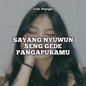 Download Lagu Iclik Pangki - SAYANG NYUWUN SENG GEDE PANGAPURAMU MP3 Download Lagu Iclik Pangki - SAYANG NYUWUN SENG GEDE PANGAPURAMU MP3