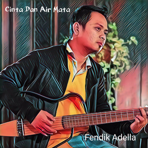 Download Lagu Fendik Adella - Cinta Dan Air Mata MP3 Download Lagu Fendik Adella - Cinta Dan Air Mata MP3