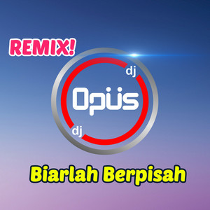 Download Lagu DJ Opus - Biarlah Berpisah - Remix Version MP3
