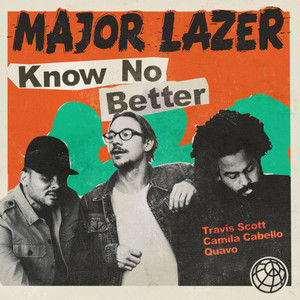 Download Lagu Major Lazer, Travis Scott, Camila Cabello, Quavo - Know No Better (feat. Travis Scott, Camila Cabello & Quavo) MP3 Download Lagu Major Lazer, Travis Scott, Camila Cabello, Quavo - Know No Better (feat. Travis Scott, Camila Cabello & Quavo) MP3