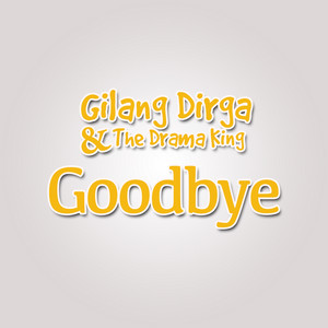 Download Lagu Gilang Dirga, The drama King - Goodbye - From "Katakan Putus" MP3 Download Lagu Gilang Dirga, The drama King - Goodbye - From "Katakan Putus" MP3