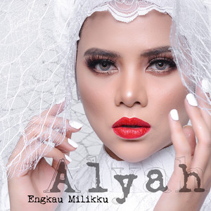 Download Lagu Alyah - Engkau Milikku MP3 Download Lagu Alyah - Engkau Milikku MP3