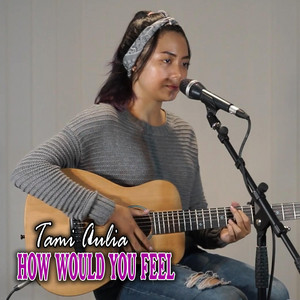 Download Lagu Tami Aulia - How Would You Feel MP3