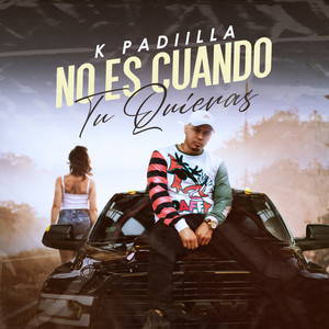 Download Lagu K Padiilla - No es Cuando tu Quieras MP3