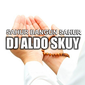 Download Lagu DJ ALDO SKUY - Sahur Bangun Sahur - Remix MP3 Download Lagu DJ ALDO SKUY - Sahur Bangun Sahur - Remix MP3