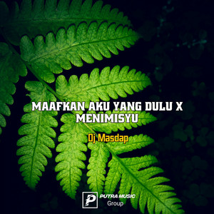 Download Lagu DJ MASDAP - Maafkan Aku Yang Dulu x Menimisyu MP3
