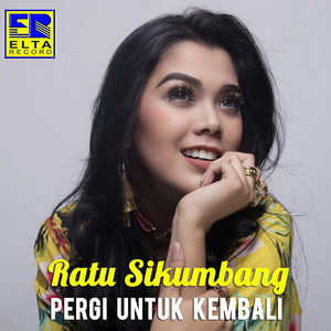 Download Lagu Ratu Sikumbang - Pergi Untuk Kembali MP3