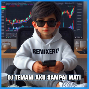 Download Lagu REMIXER 17 - Temani Aku Sampai Mati MP3 Download Lagu REMIXER 17 - Temani Aku Sampai Mati MP3