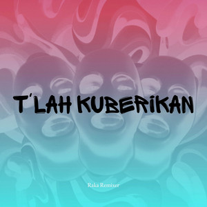 Download Lagu Raka Remixer - TLAH KUBERIKAN - Remix MP3 Download Lagu Raka Remixer - TLAH KUBERIKAN - Remix MP3
