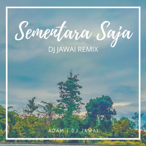 Download Lagu DJ Jawai, Adam - Sementara Saja - DJ Jawai Remix MP3