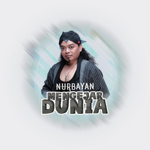 Download Lagu Nurbayan - Mengejar Dunia MP3 Download Lagu Nurbayan - Mengejar Dunia MP3