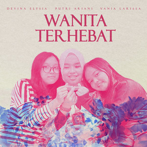 Download Lagu Putri Ariani, Vania Larissa, Devina Elysia - Wanita Terhebat MP3 Download Lagu Putri Ariani, Vania Larissa, Devina Elysia - Wanita Terhebat MP3