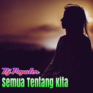 Download Lagu Dj Populer - Dj Semua Tentang Kita MP3 Download Lagu Dj Populer - Dj Semua Tentang Kita MP3