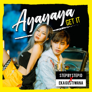 Download Lagu Step by Step ID, Eka Gustiwana - Ayayaya (Get It) MP3