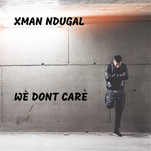 Download Lagu Xman Ndugal - We Dont Care MP3