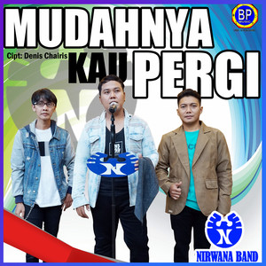 Download Lagu Nirwana Band - Mudahnya Kau Pergi MP3 Download Lagu Nirwana Band - Mudahnya Kau Pergi MP3