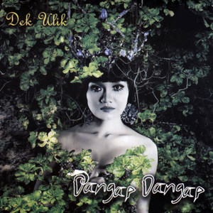 Download Lagu Dek Ulik - Dangap Dangap MP3 Download Lagu Dek Ulik - Dangap Dangap MP3