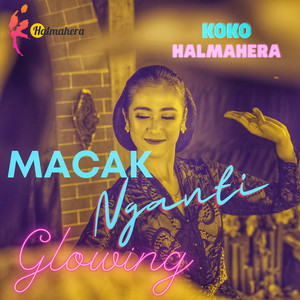 Download Lagu Koko Halmahera - Macak Nganti Glowing MP3 Download Lagu Koko Halmahera - Macak Nganti Glowing MP3