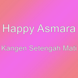 Download Lagu Happy Asmara - Kangen Setengah Mati MP3