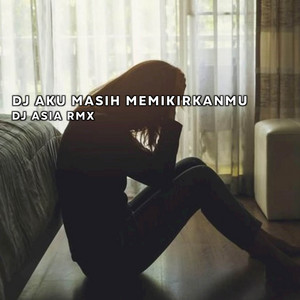 Download Lagu DJ Asia RMX, Asia Project - DJ Dan Ku Bertemu Dia Temaniku S'panjang Waktu - Aku Masih Memikirkanmu MP3