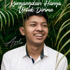 Download Lagu Ajul - Kunyanyikan Hanya Untuk Dirimu MP3 Download Lagu Ajul - Kunyanyikan Hanya Untuk Dirimu MP3
