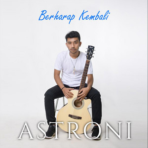 Download Lagu Astroni - Berharap Kembali MP3 Download Lagu Astroni - Berharap Kembali MP3